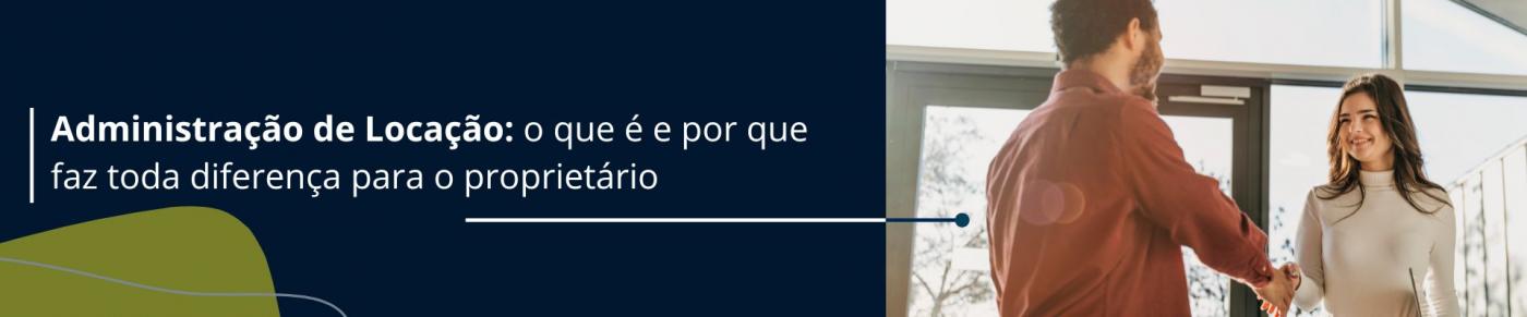 Administrao de Locao: o que  e por que faz toda diferena para o proprietrio.
