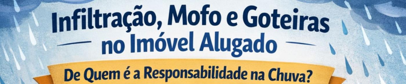 Infiltra��o, mofo e goteiras: de quem � a responsabilidade no per�odo de chuvas nos im�veis alugados?