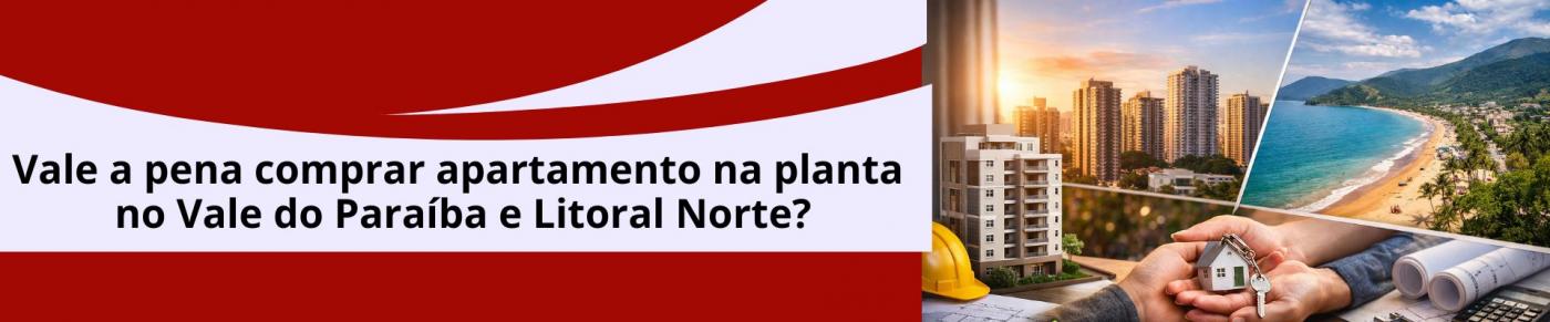 Vale a pena comprar apartamento na planta no Vale do Para�ba e Litoral Norte?