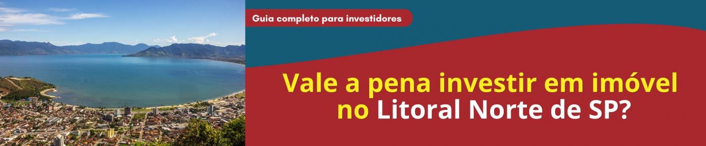 Vale a pena investir em im�vel no Litoral Norte de SP?