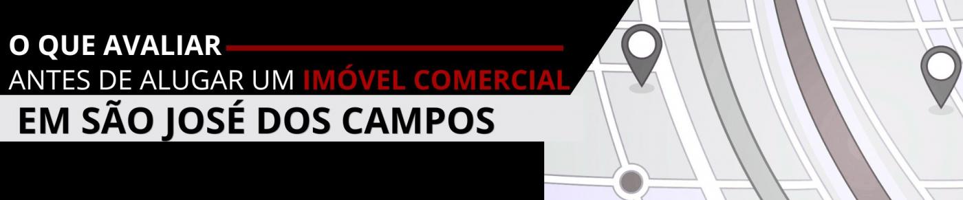 O que avaliar antes de alugar um im�vel comercial em S�o Jos� dos Campos